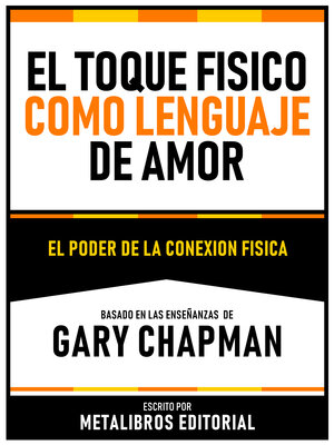 cover image of El Toque Fisico Como Lenguaje Del Amor--Basado En Las Enseñanzas De Gary Chapman